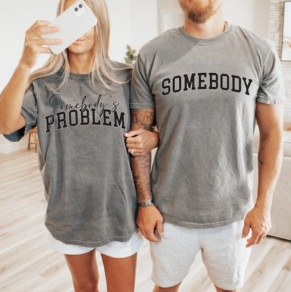 Somebody & Somebody’s Problem Matching Couple T-Shirts – Funny Shirts for Couples