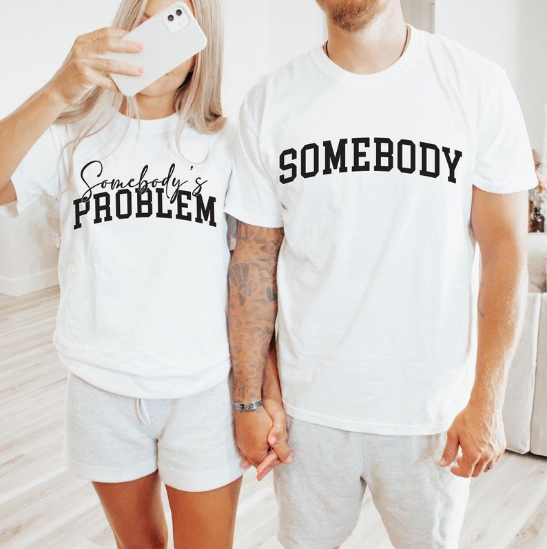 Somebody & Somebody’s Problem Matching Couple T-Shirts – Funny Shirts for Couples